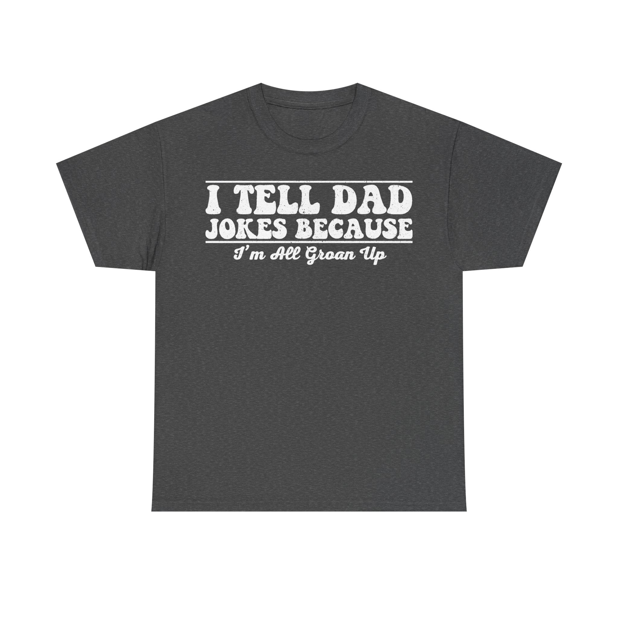 Dark gray T-shirt with white distressed typography reading I TELL DAD JOKES BECAUSE I'M ALL GROWN UP