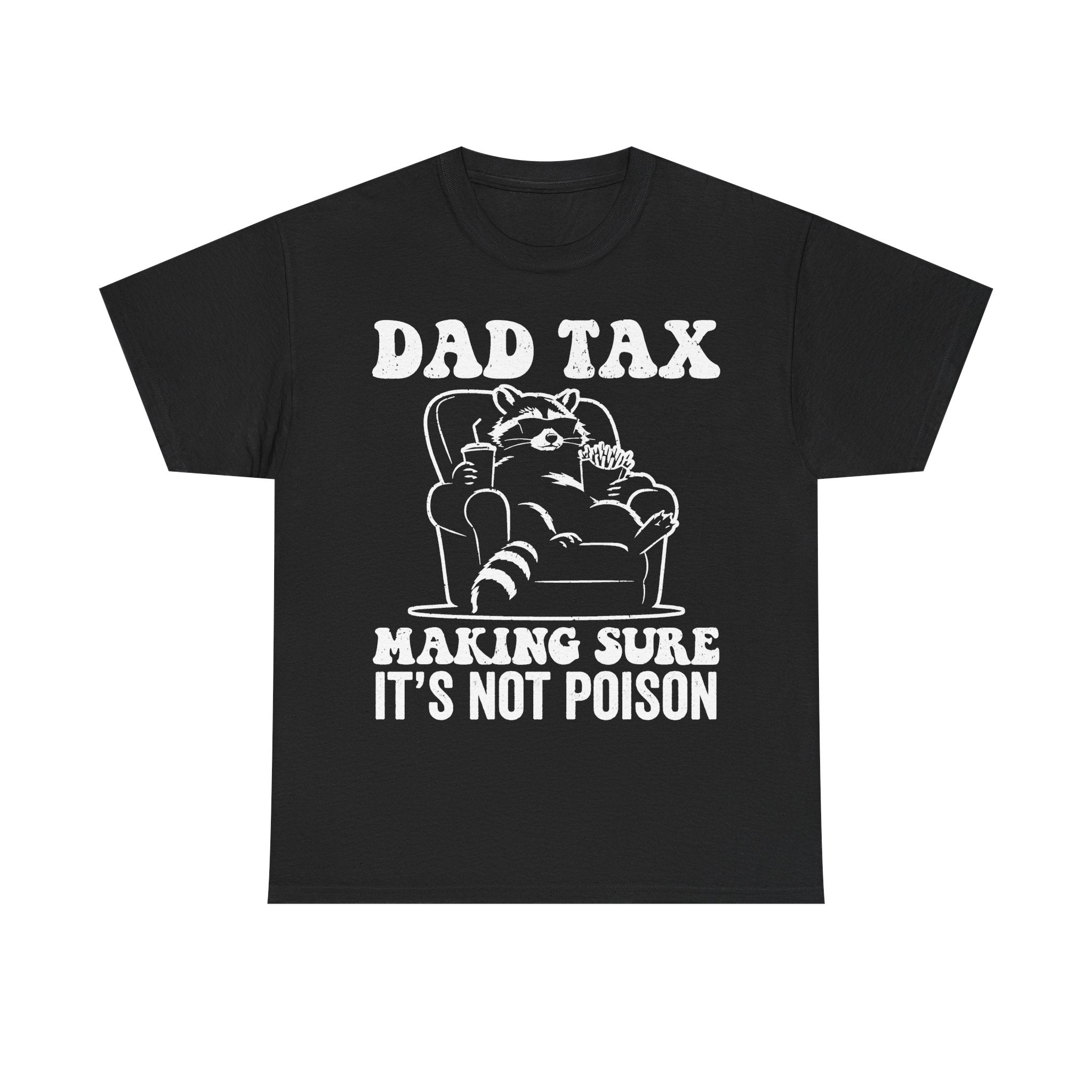 Unisex black T-shirt with white distressed print: DAD TAX and MAKING SURE IT'S NOT POISON cartoon cup artwork