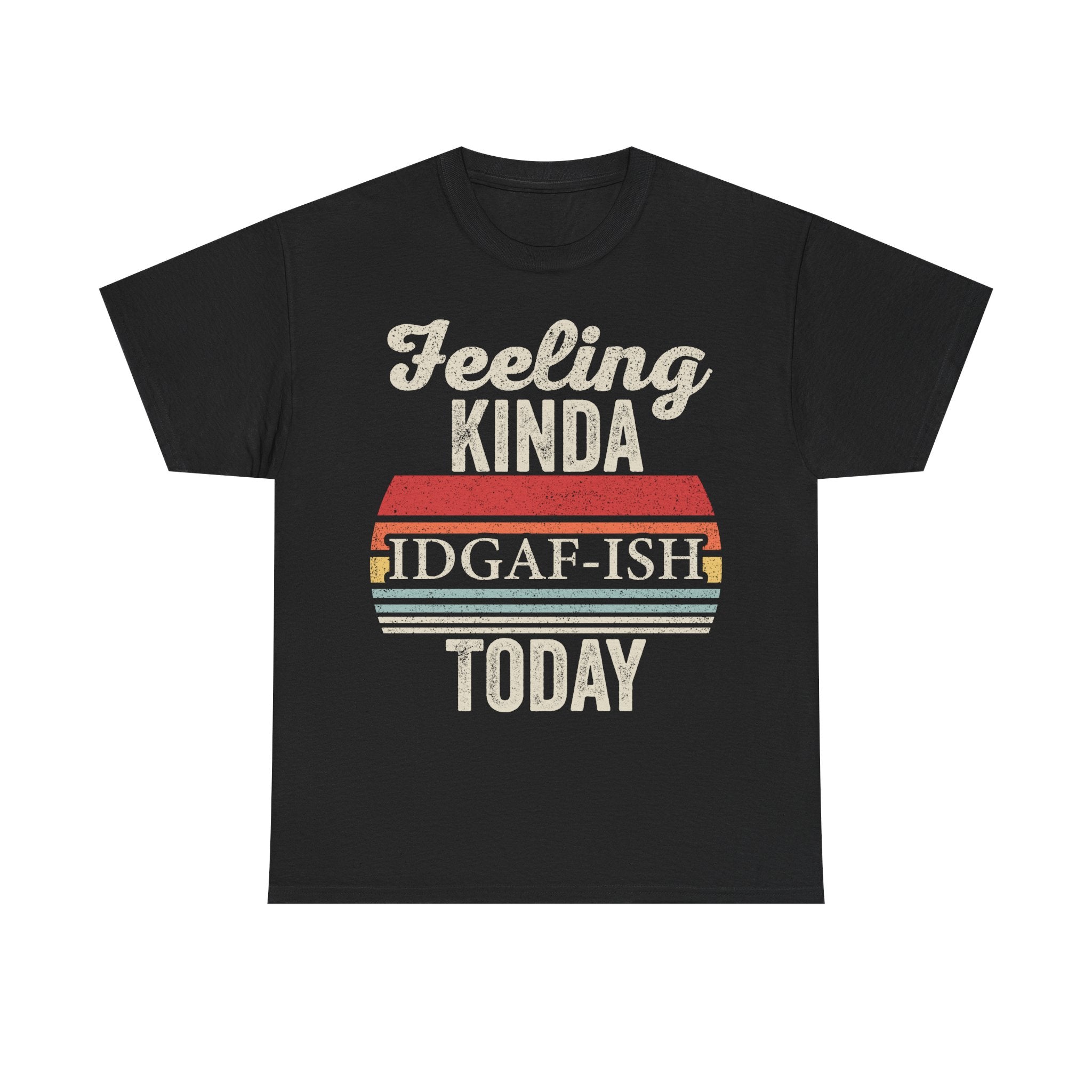 Feeling Kinda IDGAF-ish Today T-Shirt