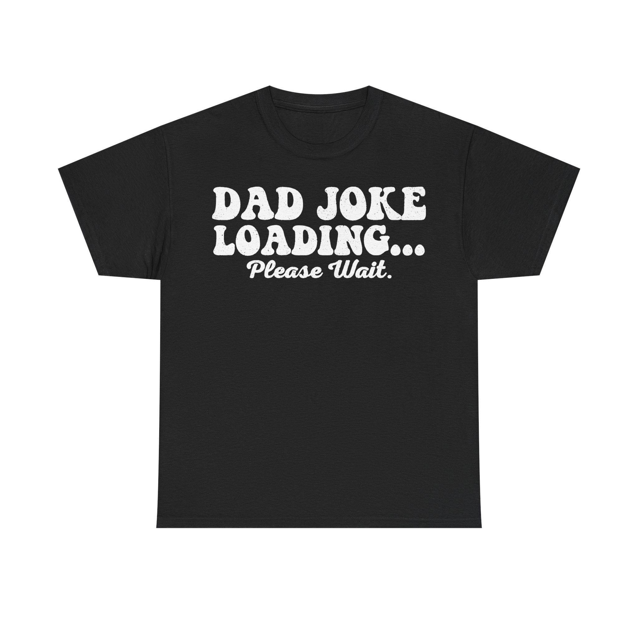 Black T-shirt with distressed white retro typography reading DAD JOKE LOADING... Please Wait.