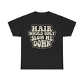 T-Shirt — "Hair Should Only Slow Me Down" Retro Graphic Tee