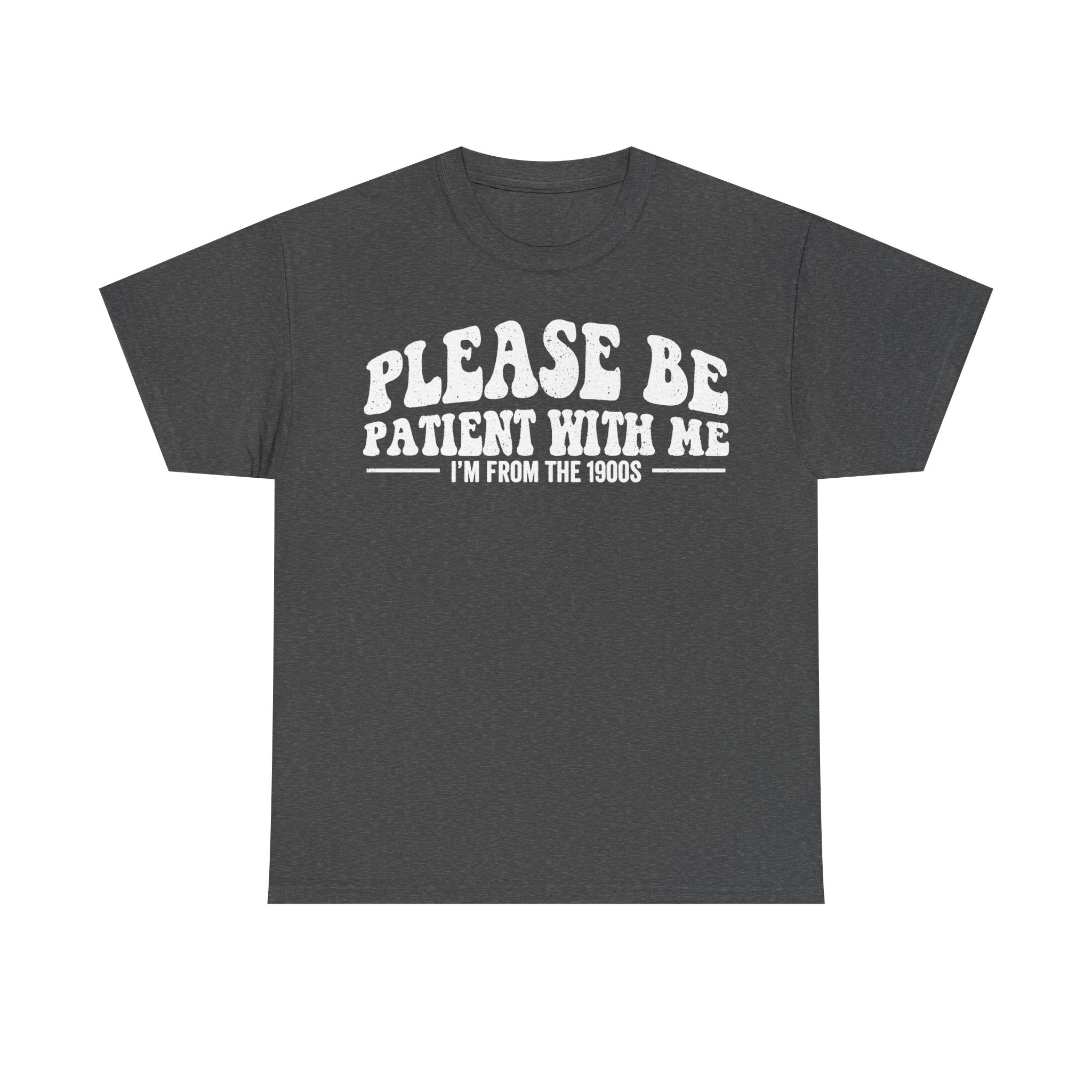 Please Be Patient With Me I'm From The 1900s Vintage Humor Shirt For Retro Lovers