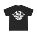 Black unisex T-shirt with bold white circular text reading Hair would only slow me down
