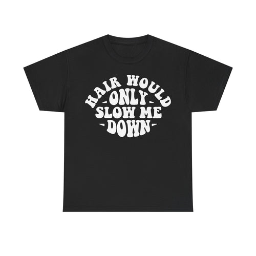 Black unisex T-shirt with bold white circular text reading Hair would only slow me down