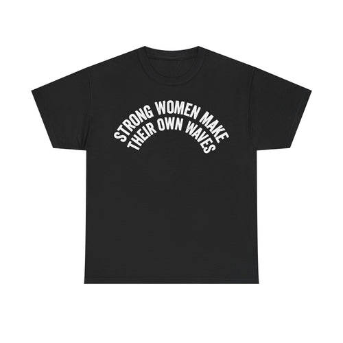 Black T‑shirt with white curved text reading STRONG WOMEN MAKE THEIR OWN WAVES; Printify.
