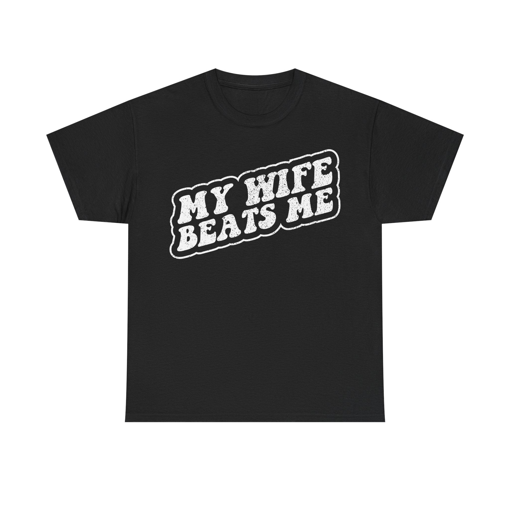 Funny "My Wife Beats Me" Tee — Novelty Gag T-Shirt for Couples & Bachelor Parties