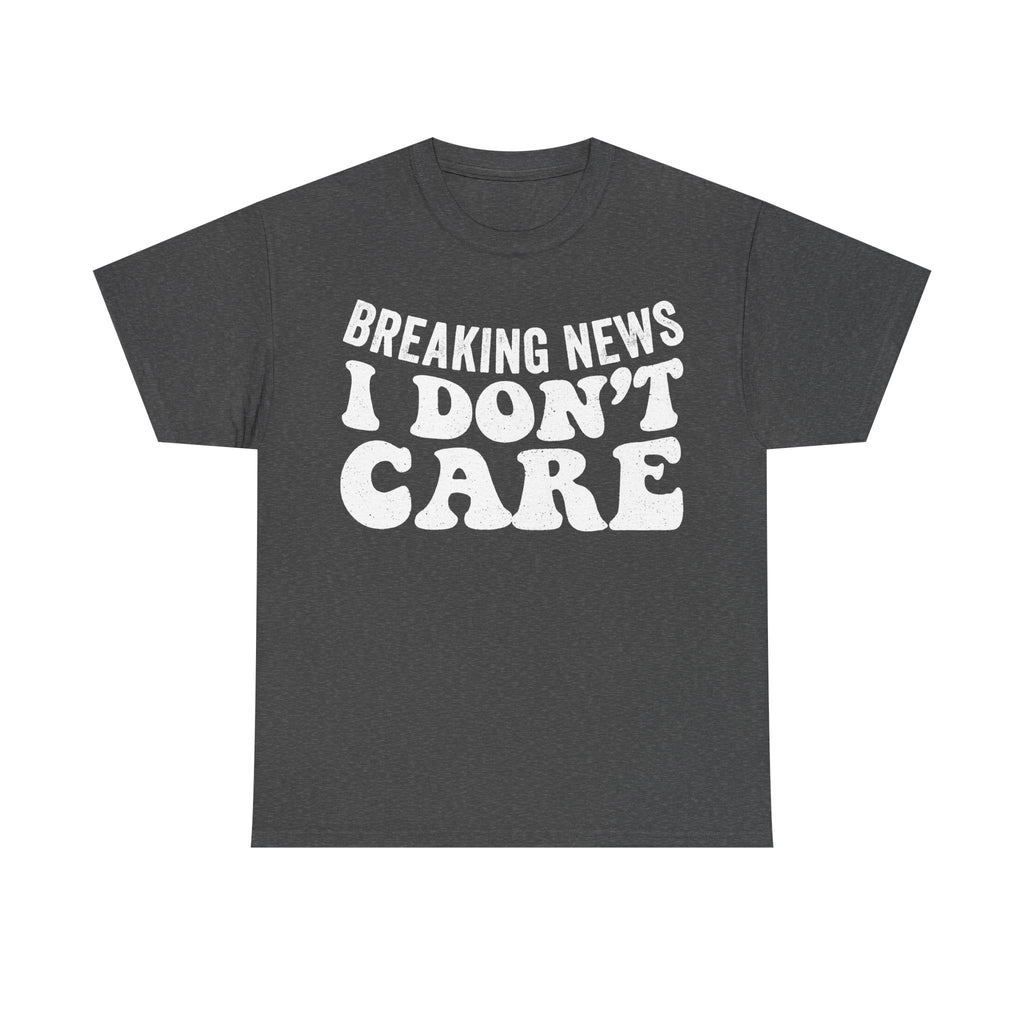 Breaking News I Don't Care Distressed Print Unisex Humor Shirt For Sarcastic Style