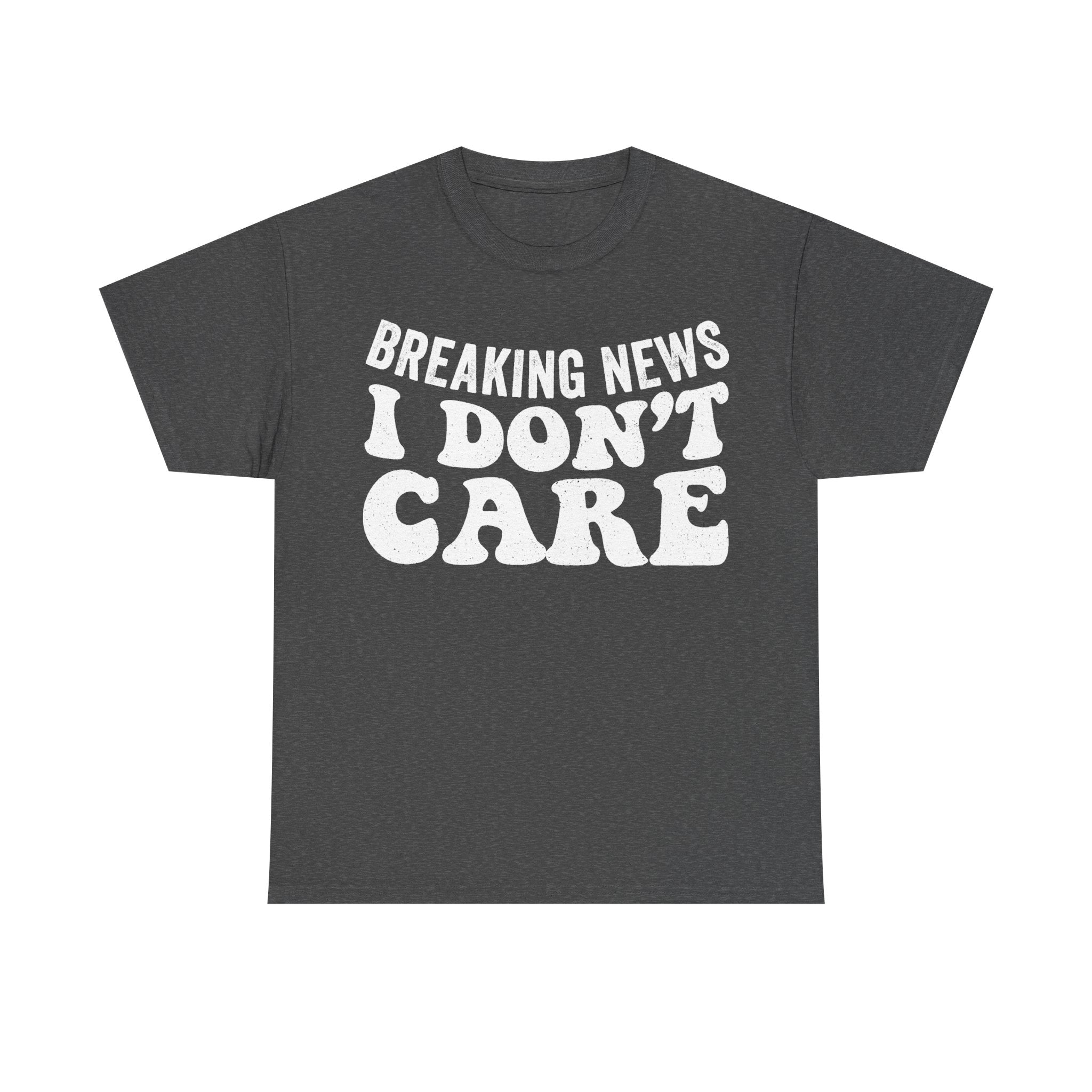 Breaking News I Don't Care Distressed Print Unisex Humor Shirt For Sarcastic Style