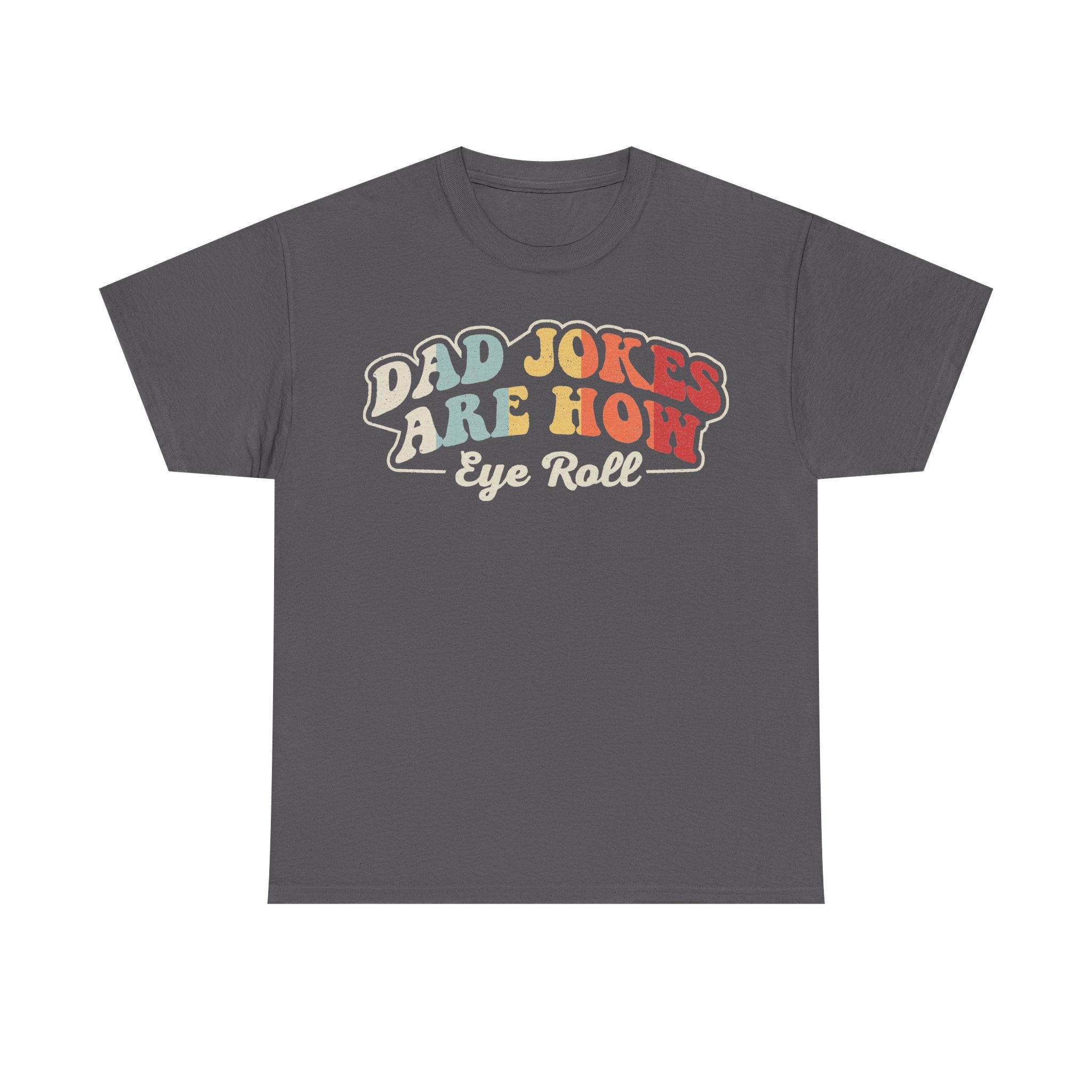 Dad Jokes Are How I Eye Roll Retro Rainbow Text Tee For Humor Lovers Retro Vintage Style For Everyday Casual Wear