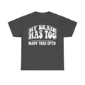 T-shirt dark gray with large white text reading My brain has to many tabs open