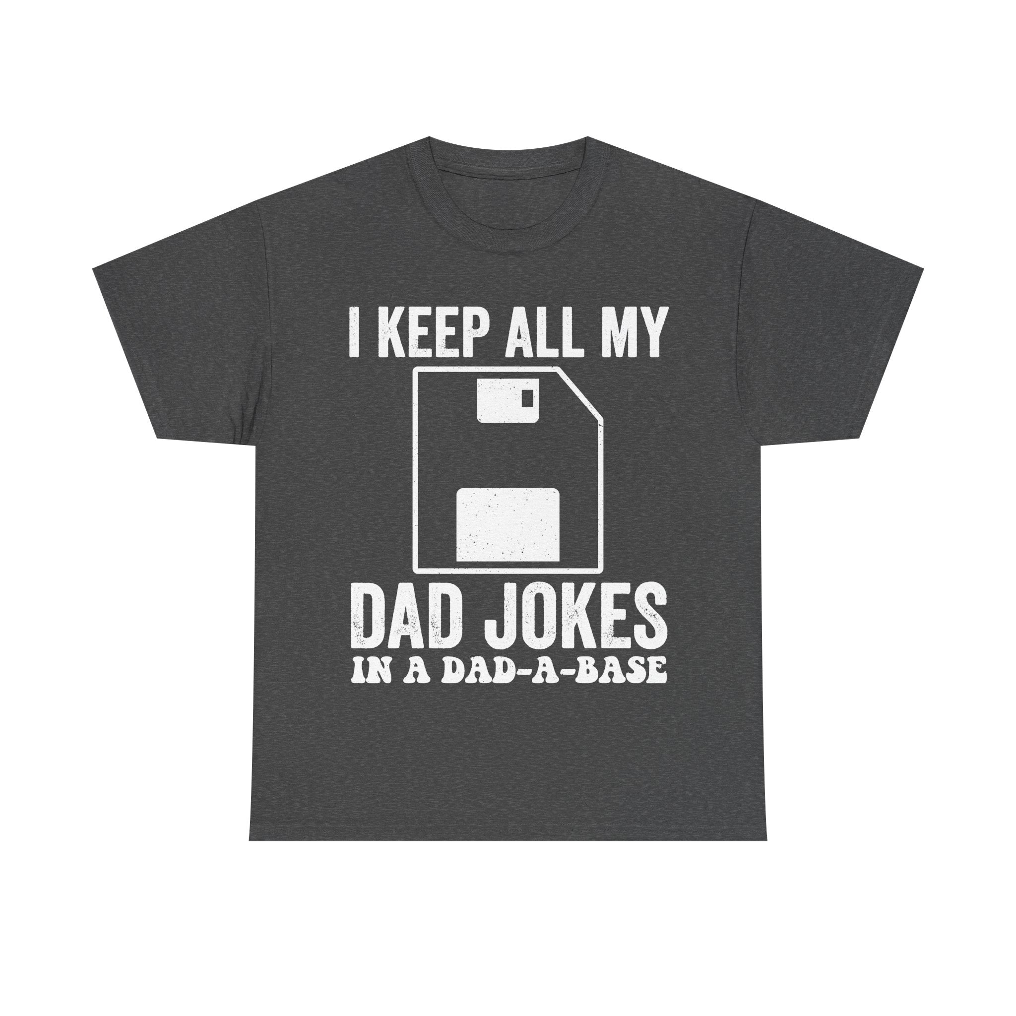 I Keep All My Dad Jokes In A Dad-A-Base Funny Dad Humor Shirt For Everyday Dad Jokes Fans