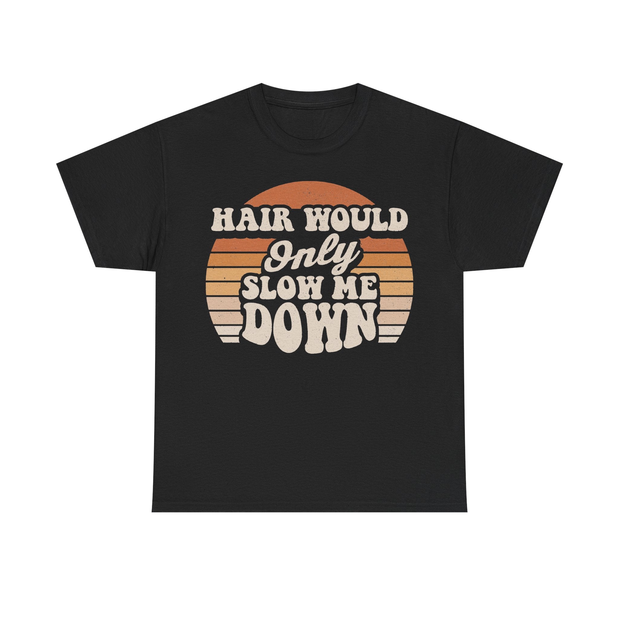 Hair Would Only Slow Me Down Retro Sunset Vintage Style Tee For Everyday Casual Wear Collection