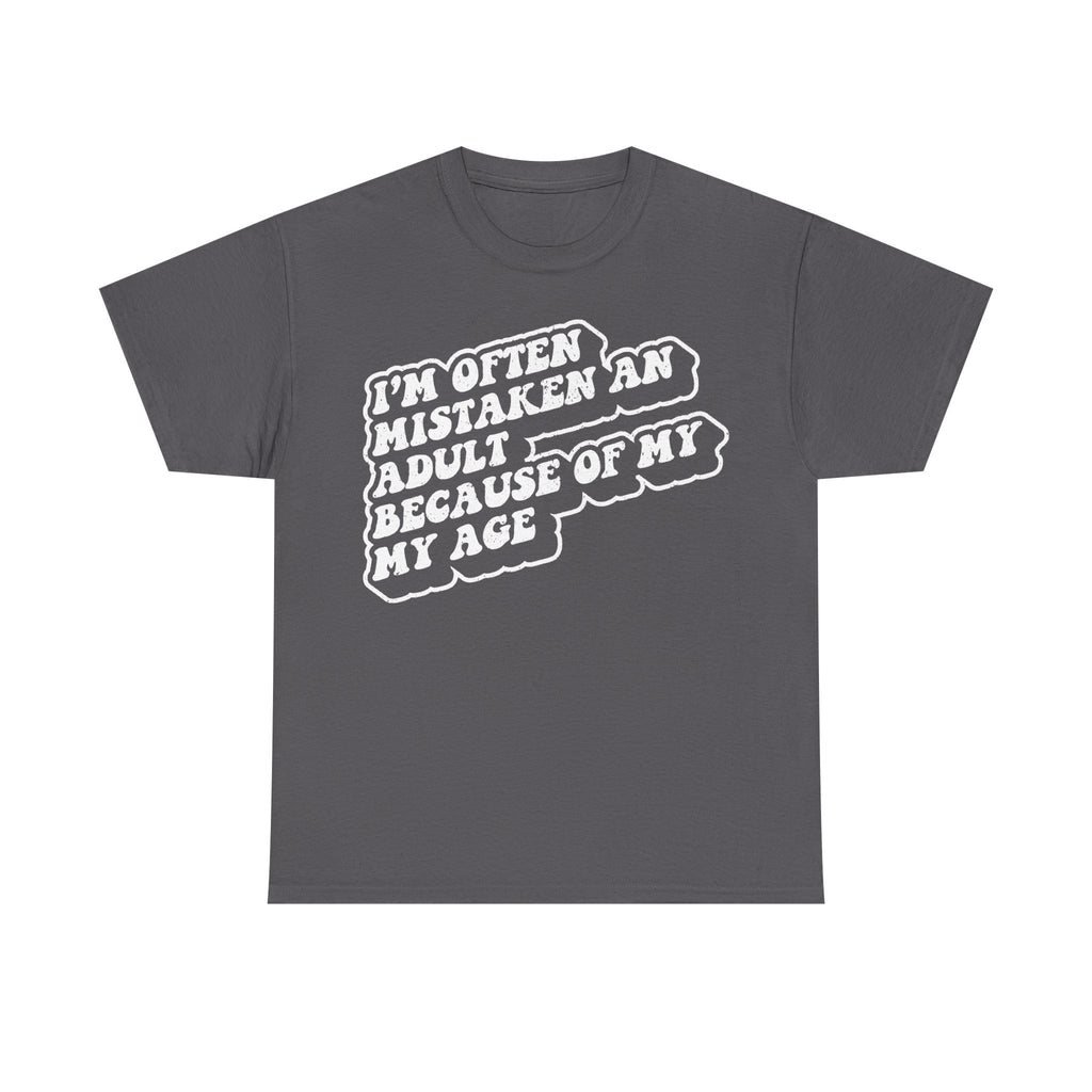 Funny Adult Humor Quote Tee I'm Often Mistaken An Adult Because Of My Age On Black Shirt
