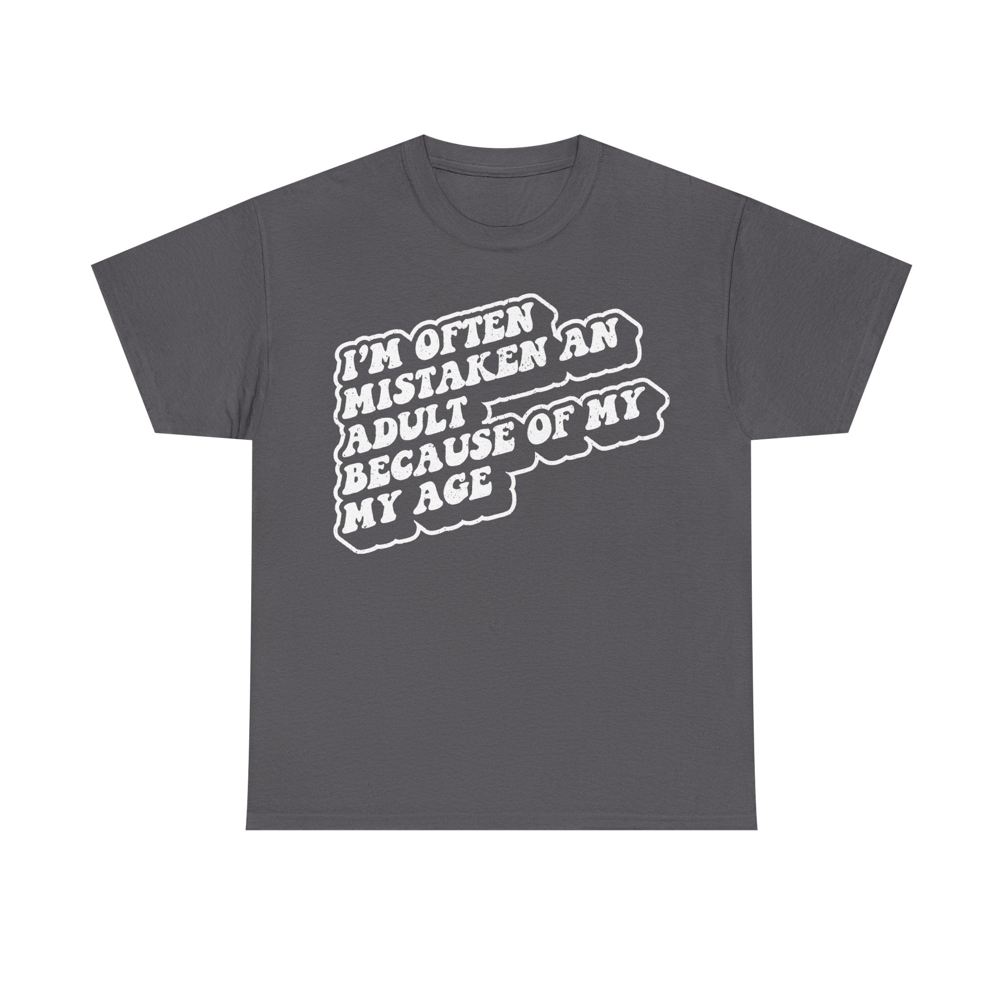 Funny Adult Humor Quote Tee I'm Often Mistaken An Adult Because Of My Age On Black Shirt