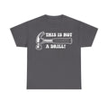 Charcoal gray T-shirt with distressed white hammer illustration and THIS IS NOT A DRILL text