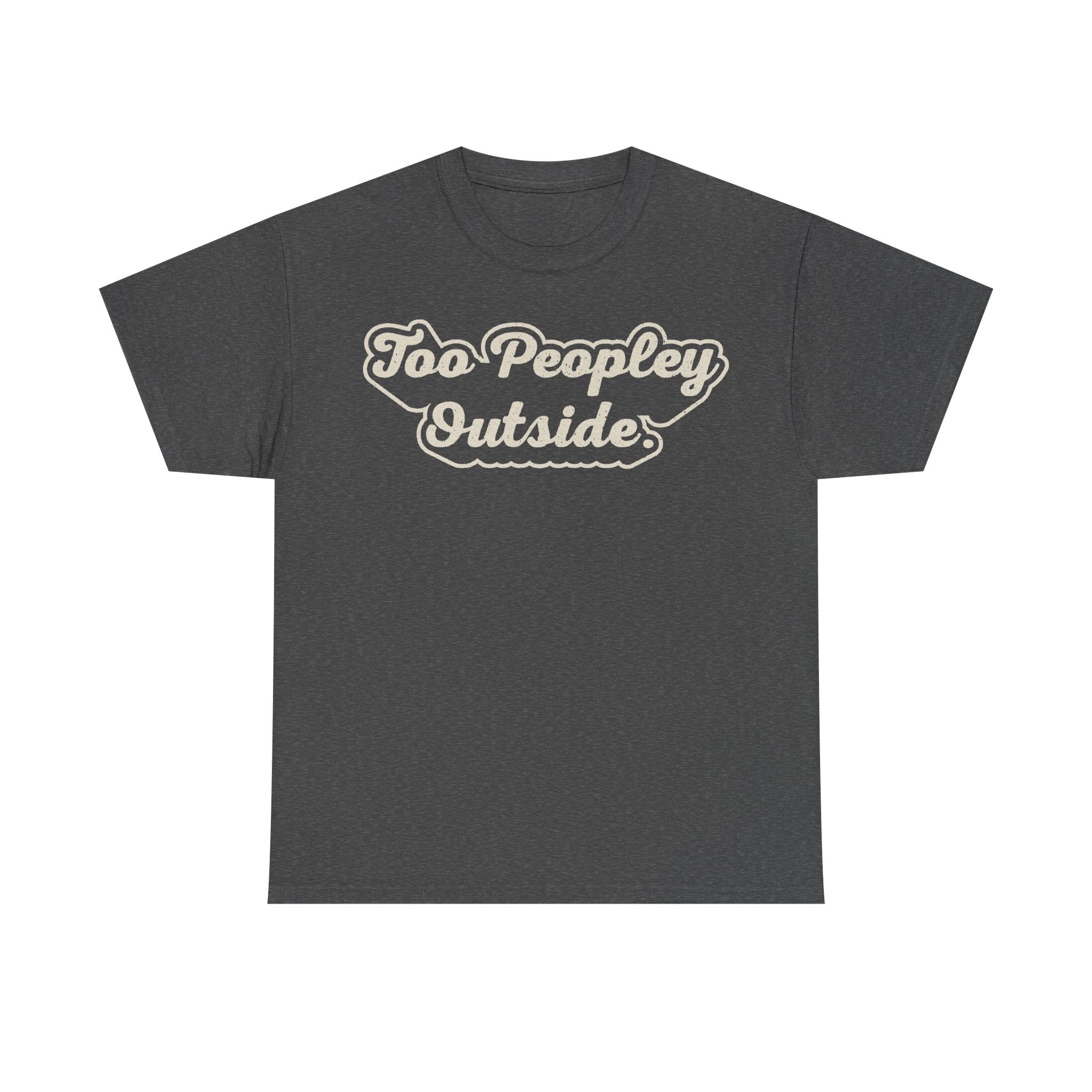 T-shirt, dark charcoal heather, retro cream-outline script Too Peopley Outside across chest.