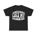 Awesome Like My Daughter T-Shirt — Funny Parent Pride Tee