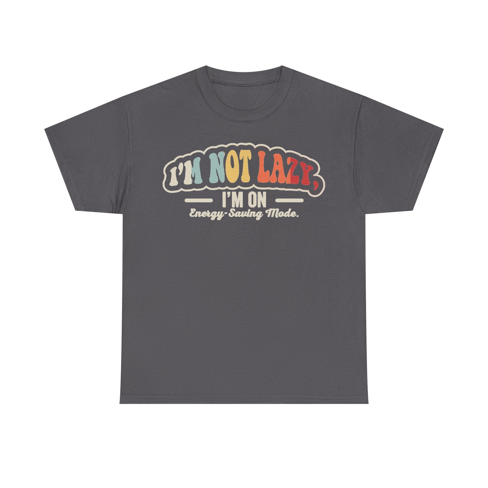 Unisex T-Shirt, charcoal gray, retro multicolor graphic reading I'M NOT LAZY, I'M ON Energy-Saving Mode.