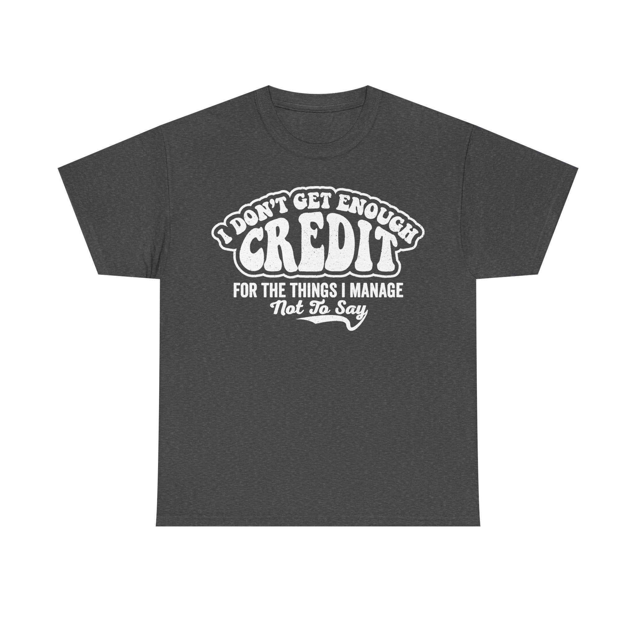 I Don't Get Enough Credit For The Things I Manage Office Humor Accounting Shirt Today