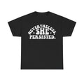 Nevertheless She Persisted Tee — Feminist Empowerment Graphic T-Shirt