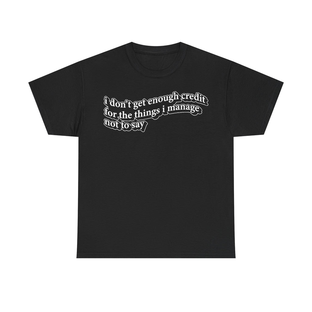 I Don’t Get Enough Credit For The Things I Manage Not To Say Sarcastic Manager Shirt Office Humor