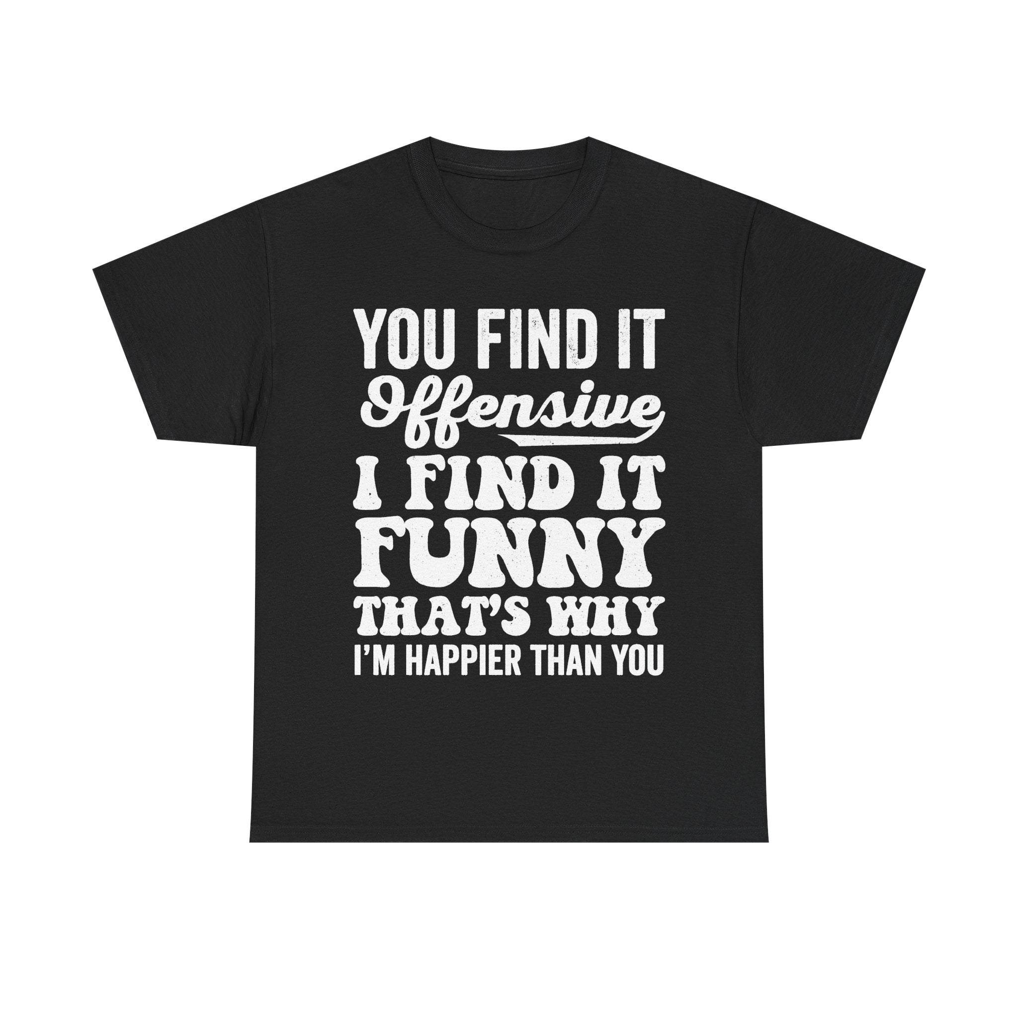 You Find It Offensive That's Why I'm Funny Funny Quote T Shirt For Humor Lovers Everywhere
