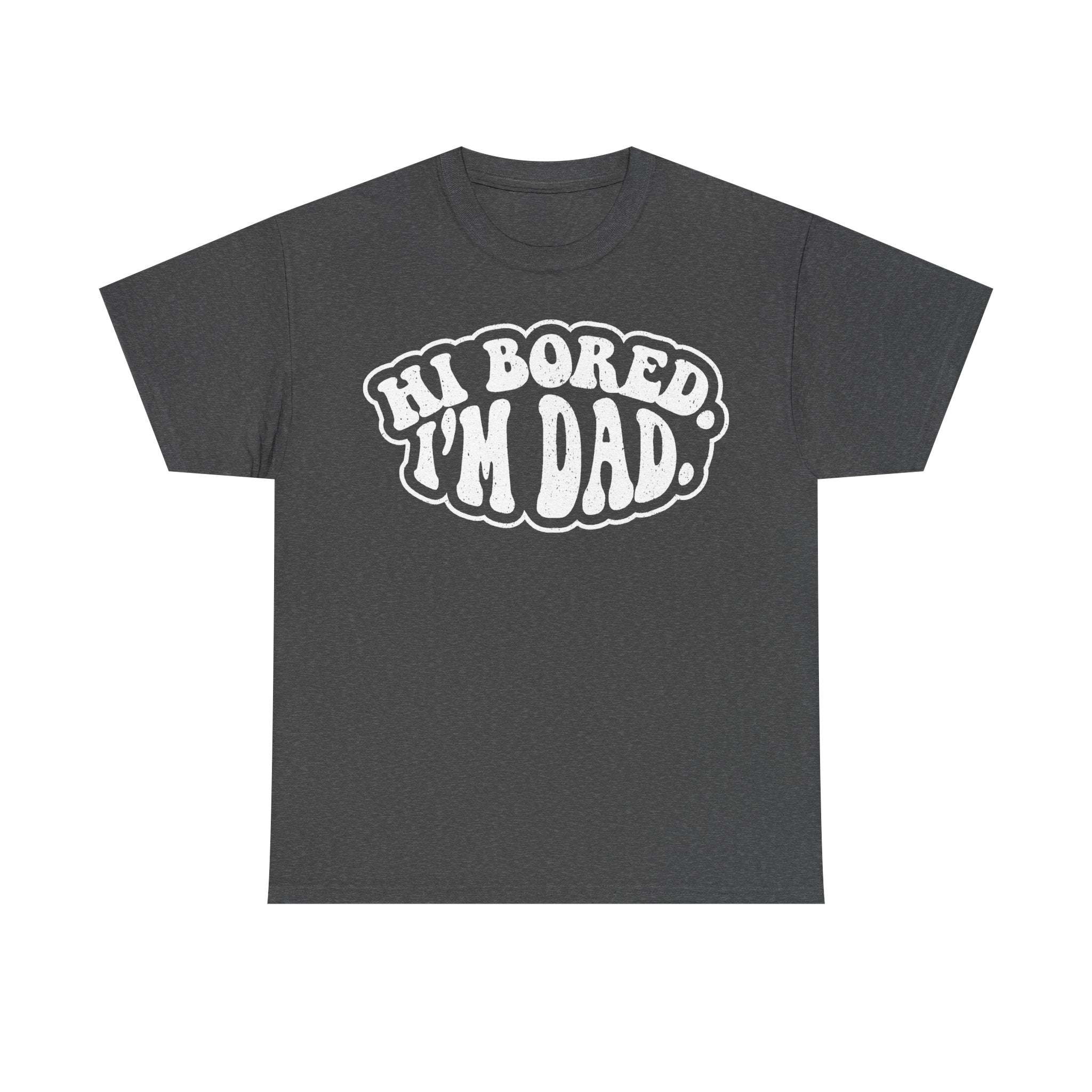Hi Bored I'm Dad Funny Dad Shirt For Fathers Day And Everyday Dad Jokes For All The Fans Everywhere