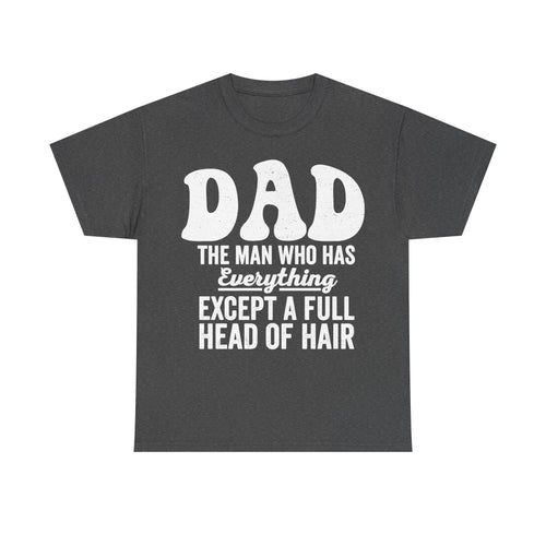 Dark gray T-shirt with large white distressed text Dad The Man Who Has Everything Except A Full Head Of Hair