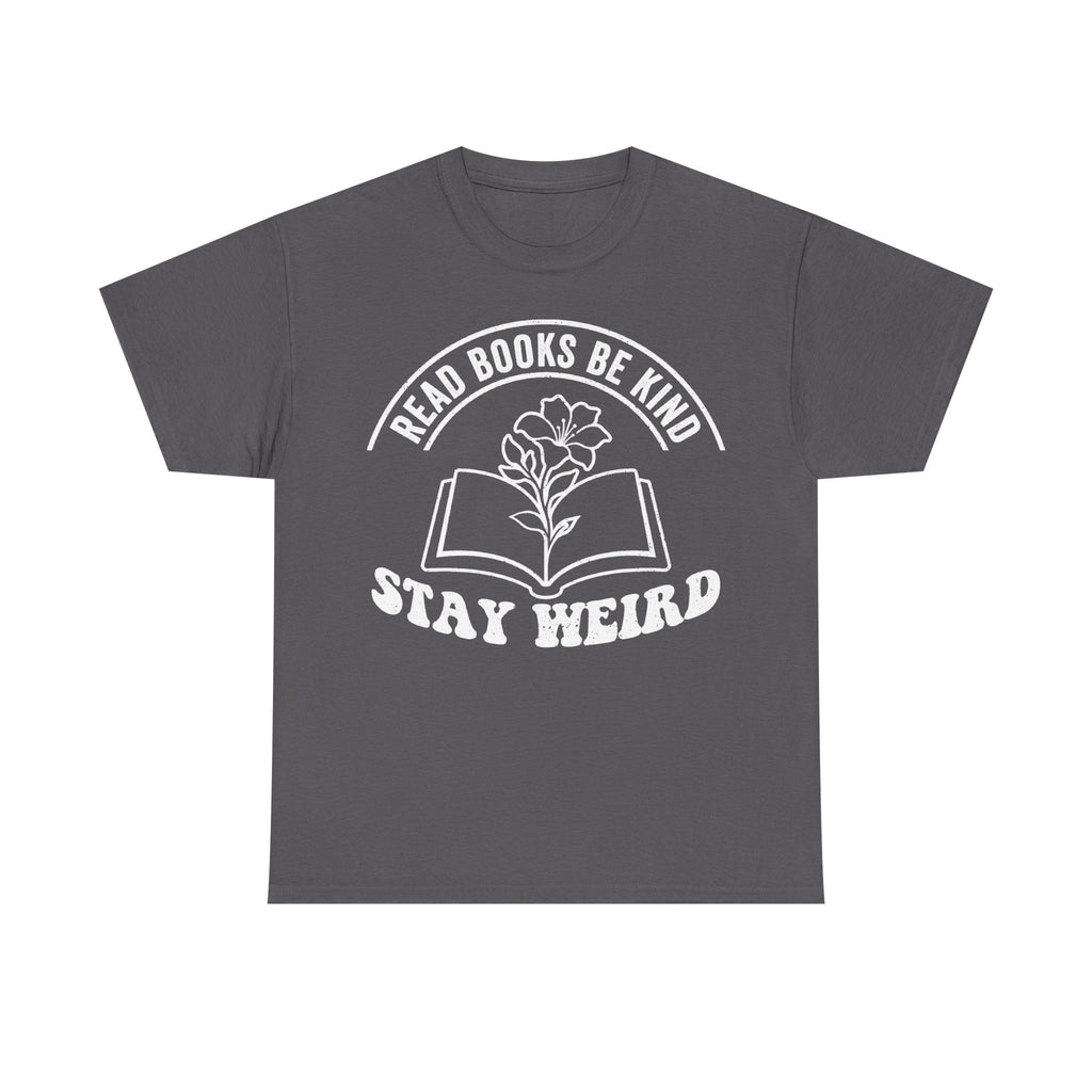 T-shirt with white retro circular graphic on dark gray, open book with plant and the slogan Read Books Be Kind Stay Weird.