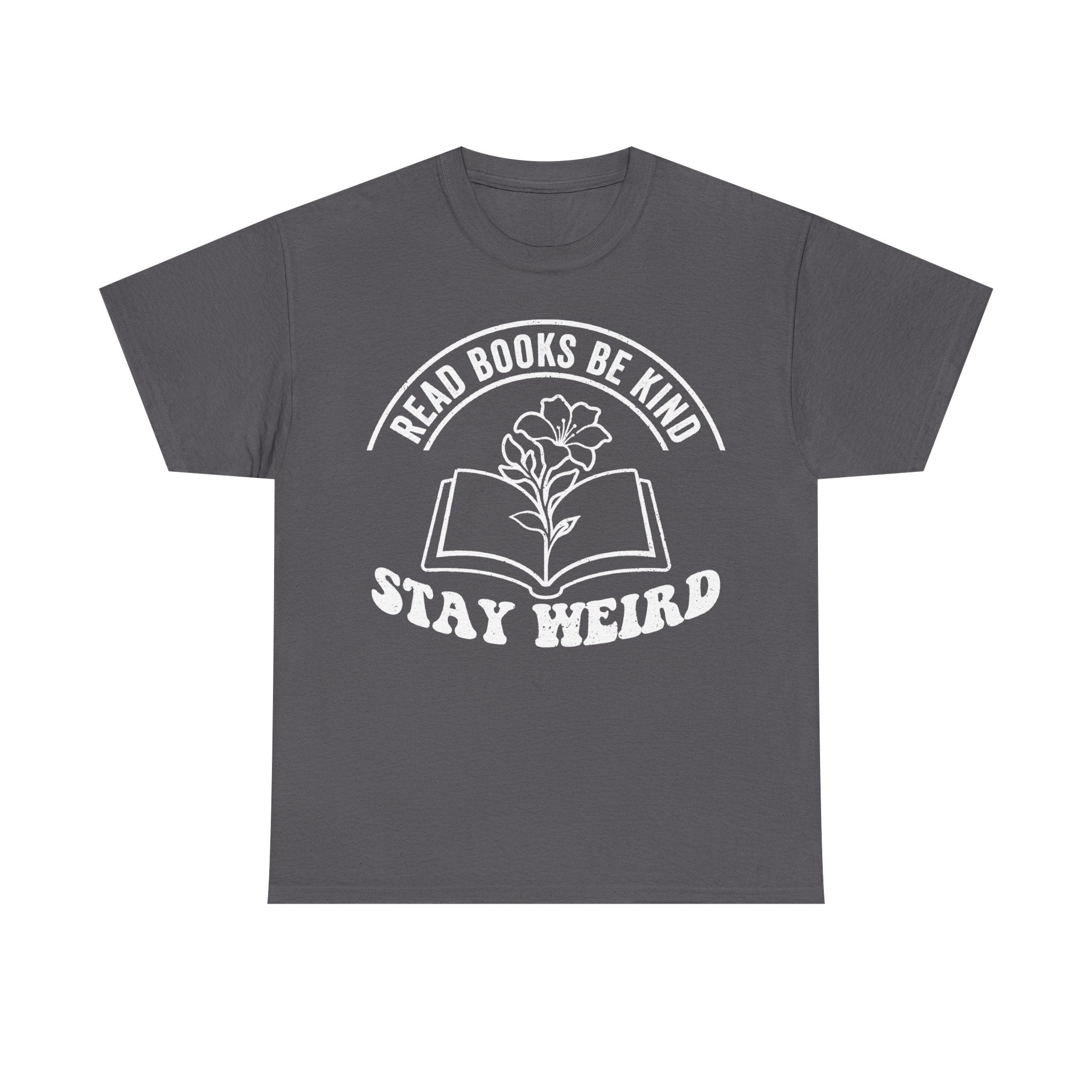 T-shirt with white retro circular graphic on dark gray, open book with plant and the slogan Read Books Be Kind Stay Weird.