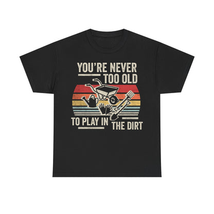 Gardening Tee — "You're Never Too Old to Play in the Dirt" Vintage Garden T‑Shirt