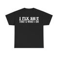 Fix Shit T‑Shirt — "I Fix Shit That's What I Do" Bold Tech & Mechanic Tee