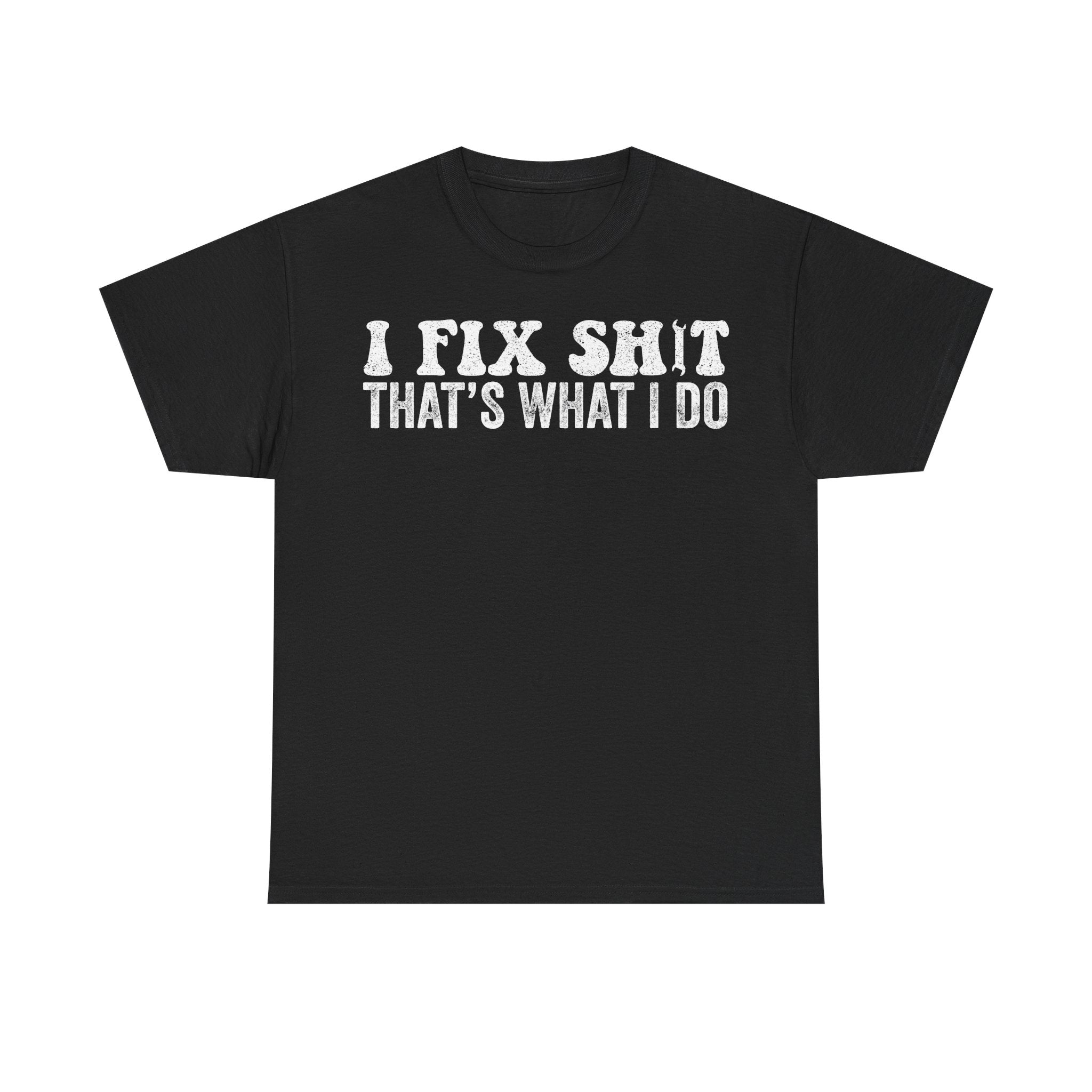 Fix Shit T‑Shirt — "I Fix Shit That's What I Do" Bold Tech & Mechanic Tee