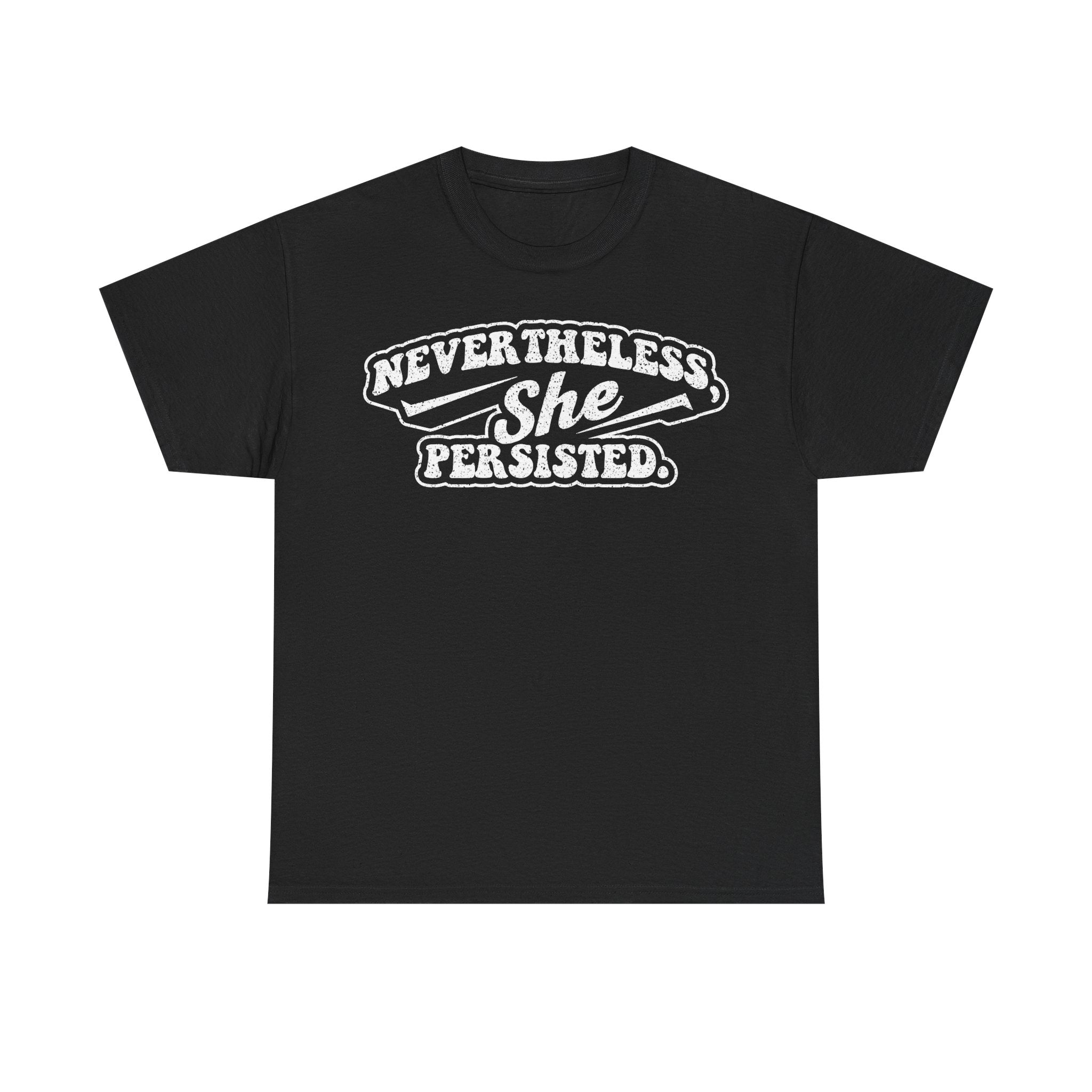 Nevertherless She Persisted Tee — Feminist Empowerment Graphic T-Shirt