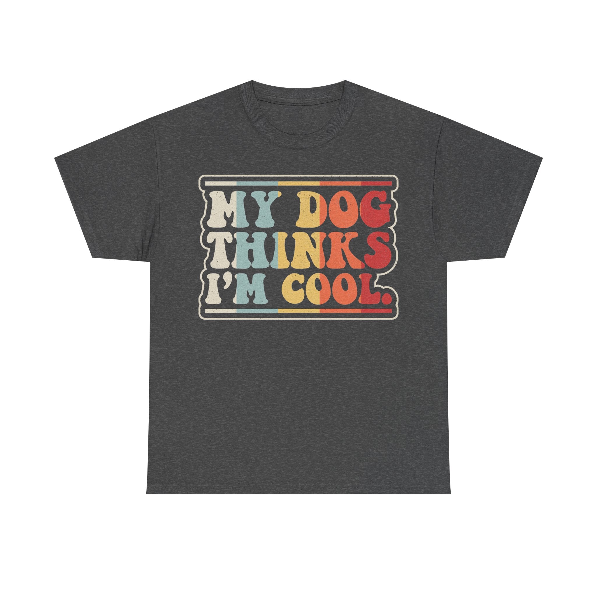 My Dog Thinks I'm Cool Colorful Retro Lettering Sign T Shirt For Dog Lovers Vintage Inspired Bold Print Unisex Fit