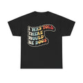 I Was Told There Would Be Dogs Vintage Retro Shirt For Dog Lovers Unisex Soft Cotton