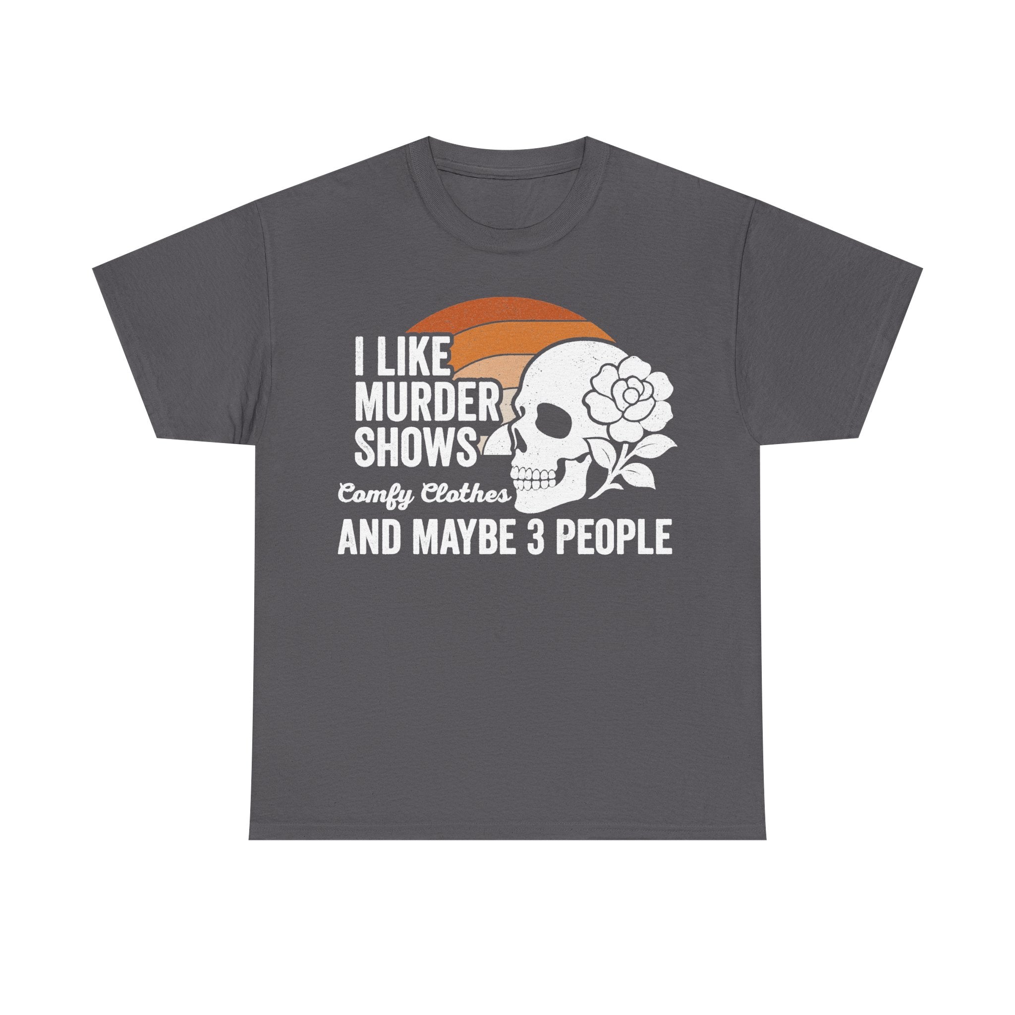 I Like Murder Shows Skull With Flowers True Crime Tee For True Crime Fans And Maybe 3 People