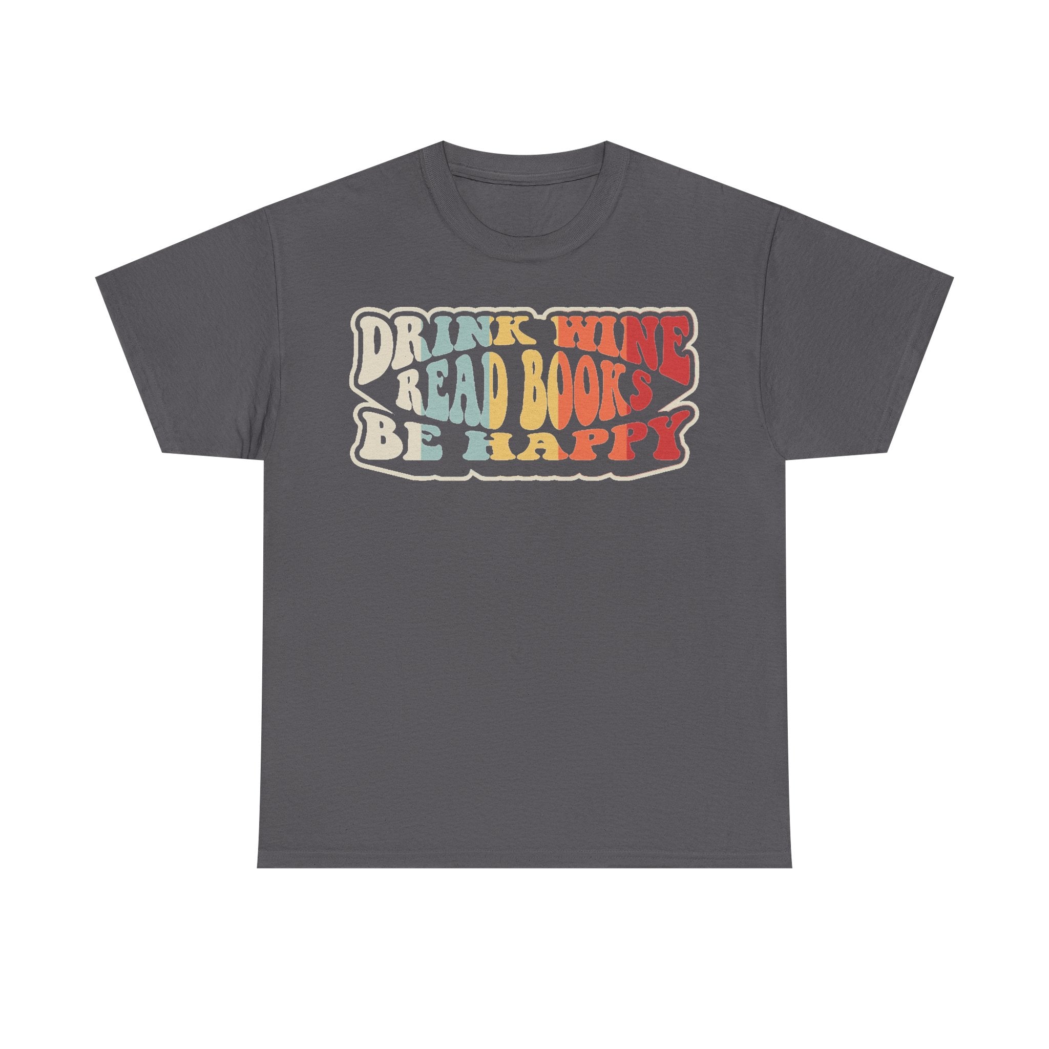 Dark gray T-shirt with vintage retro multicolor text DRINK WINE READ BOOKS BE HAPPY with cream outline