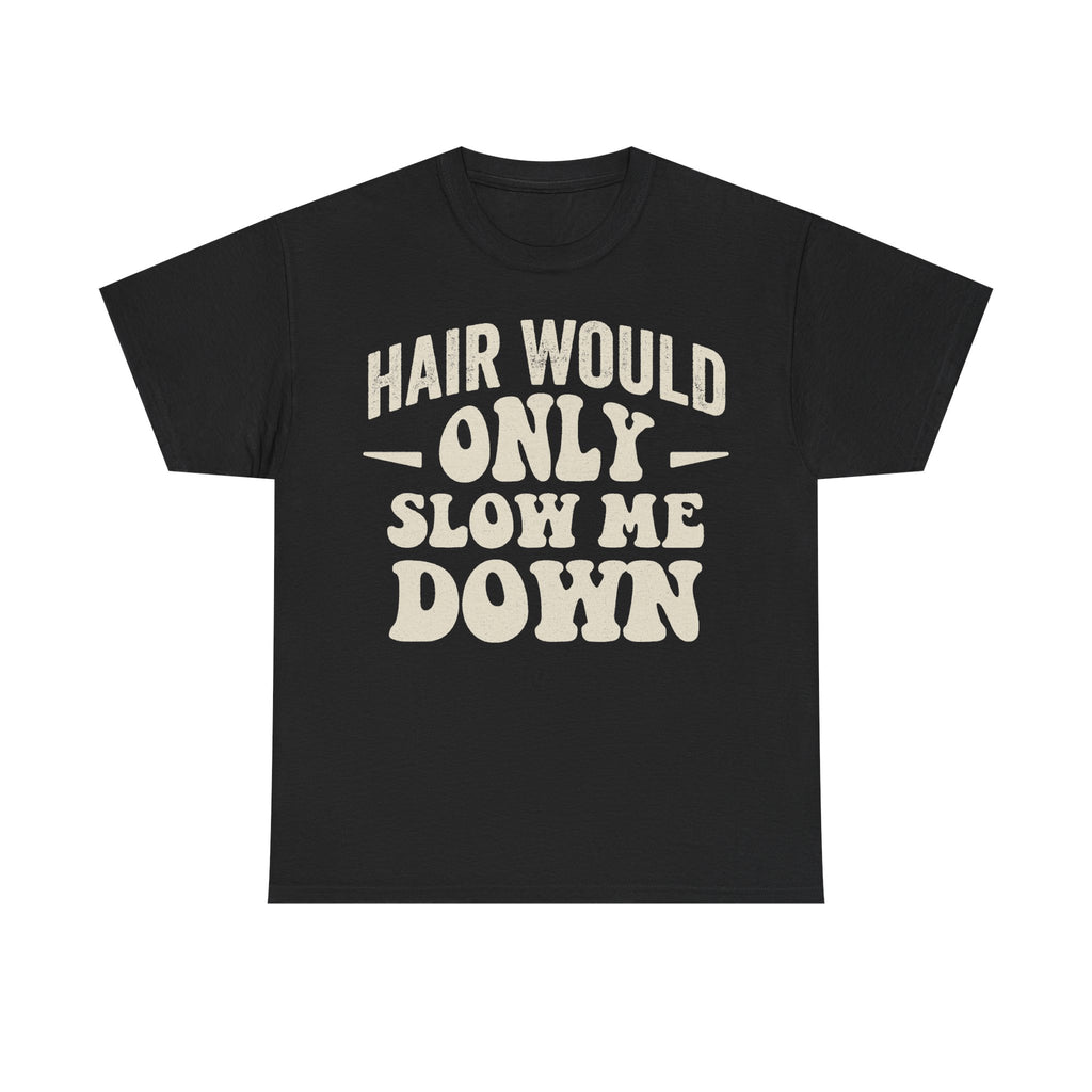 Hair Would Only Slow Me Down T Shirt For Hair Lovers And Stylists With Bold Cream Text