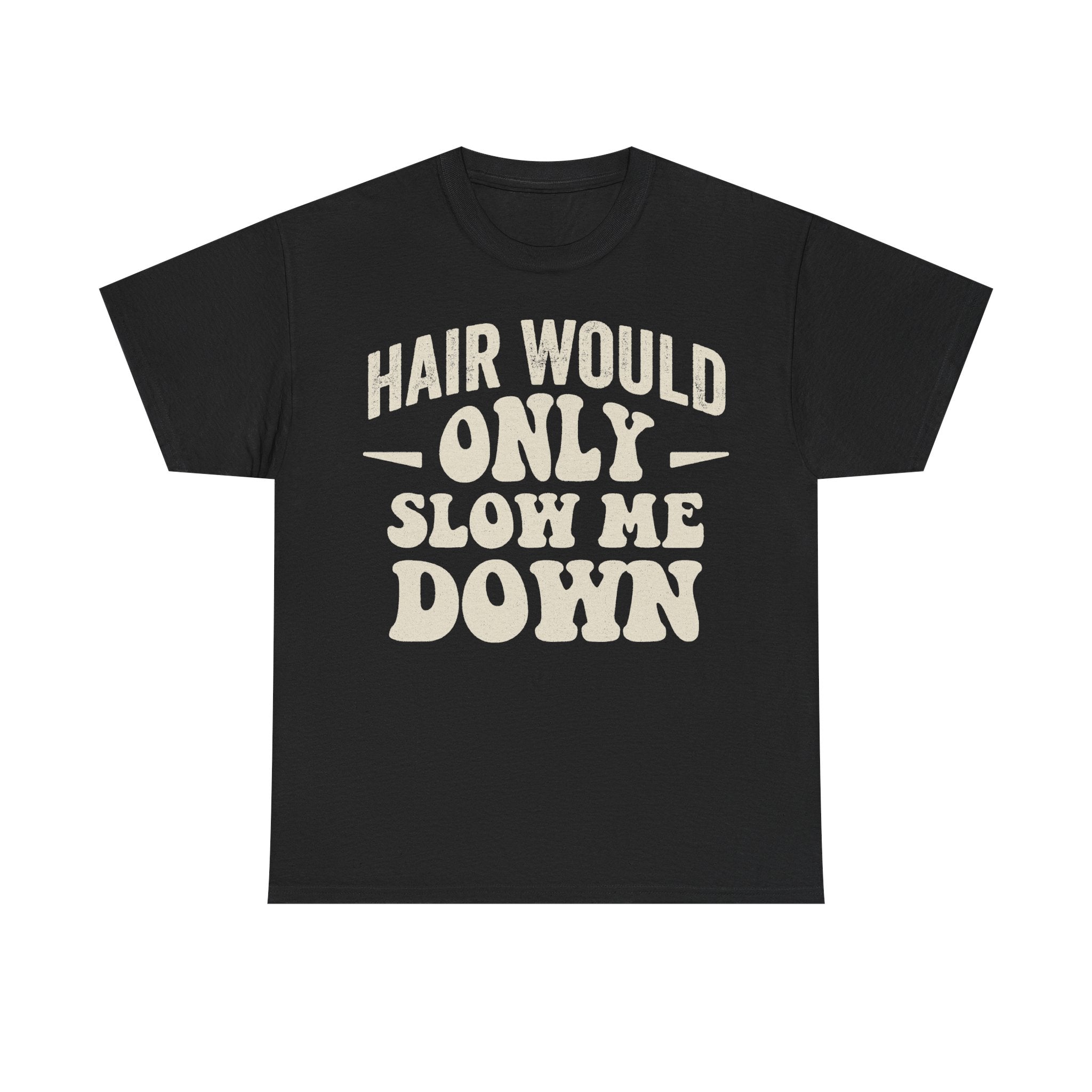 Hair Would Only Slow Me Down T Shirt For Hair Lovers And Stylists With Bold Cream Text