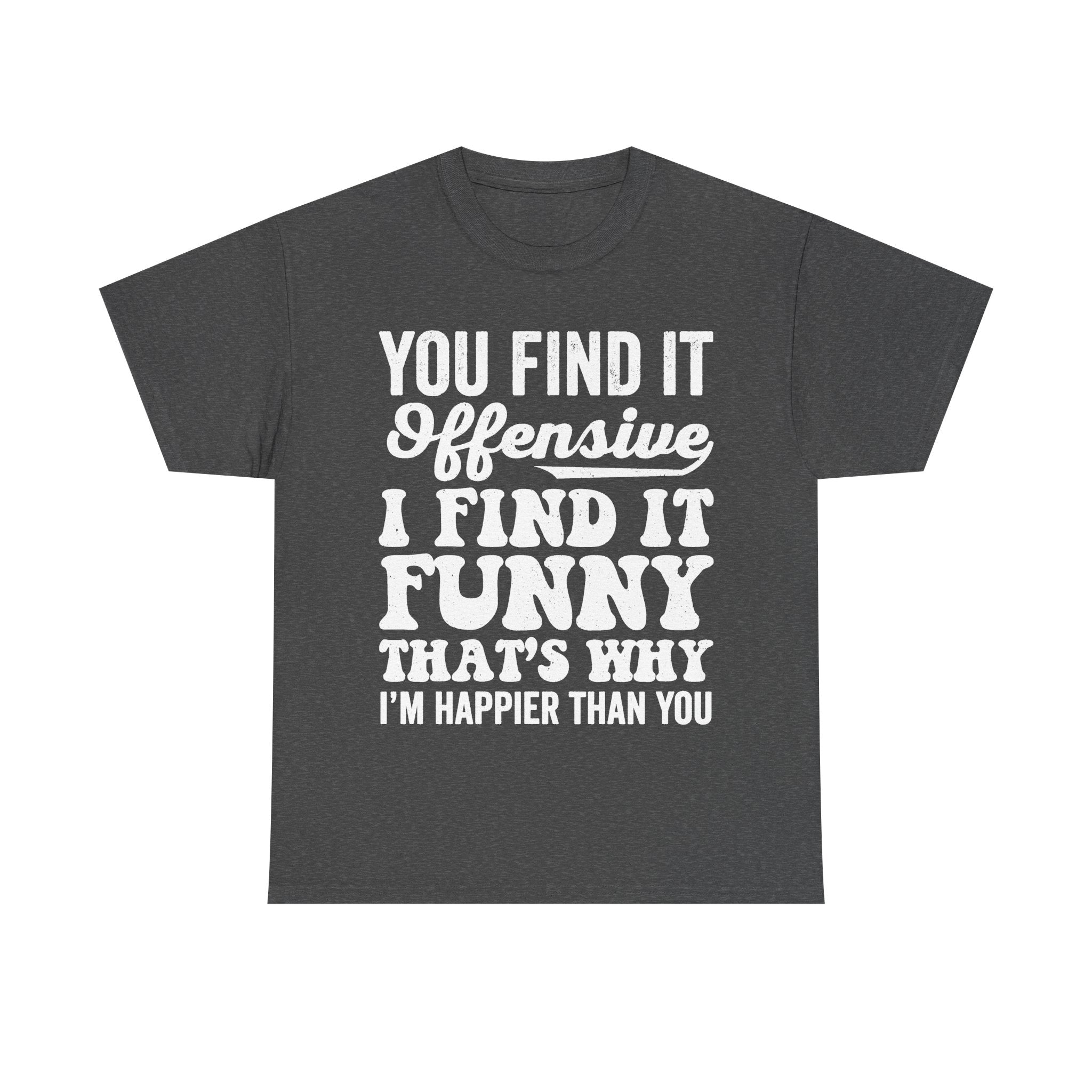 You Find It Offensive That's Why I'm Funny Funny Quote T Shirt For Humor Lovers Everywhere