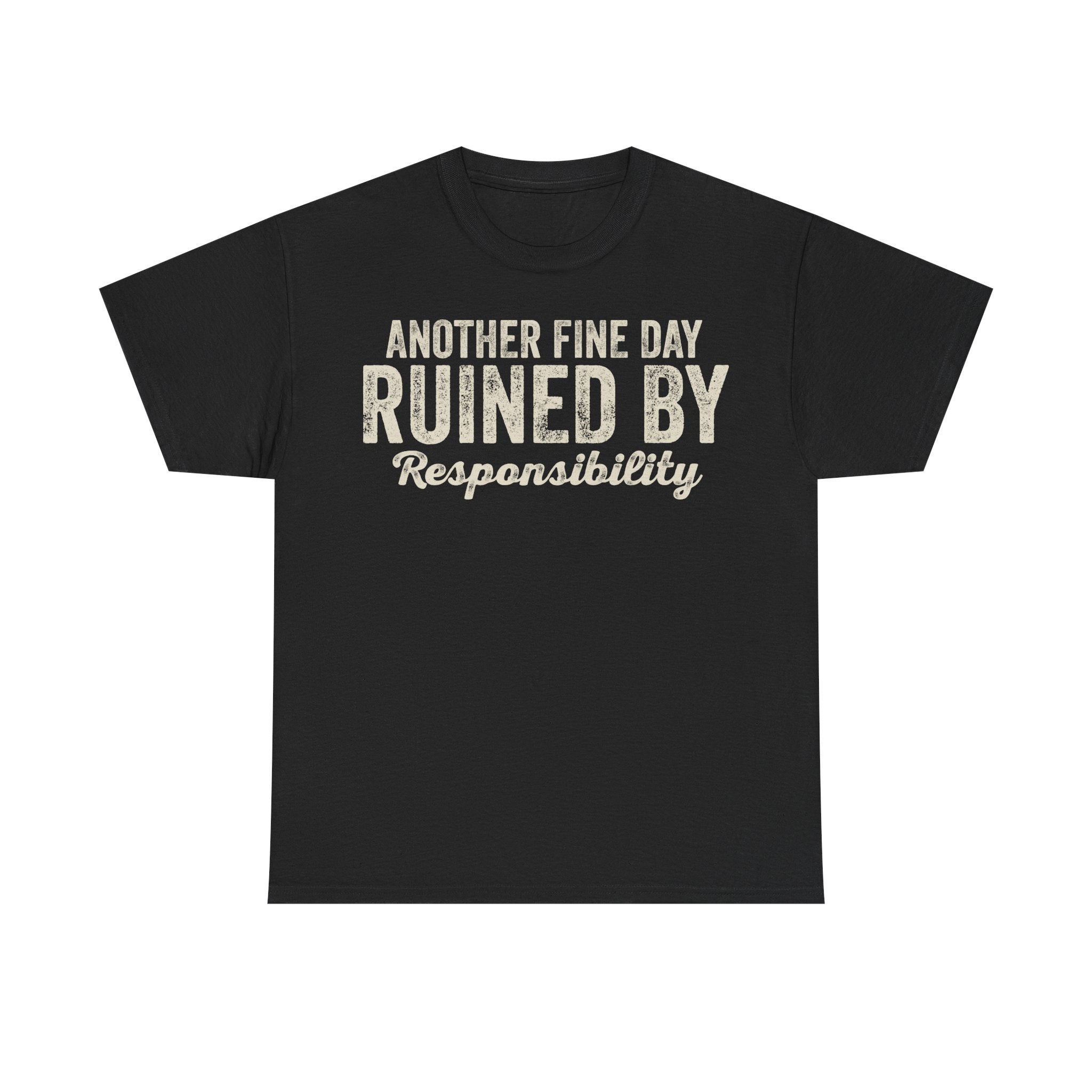 Ruined By Responsibility T-Shirt — Funny Sarcastic Quote Tee