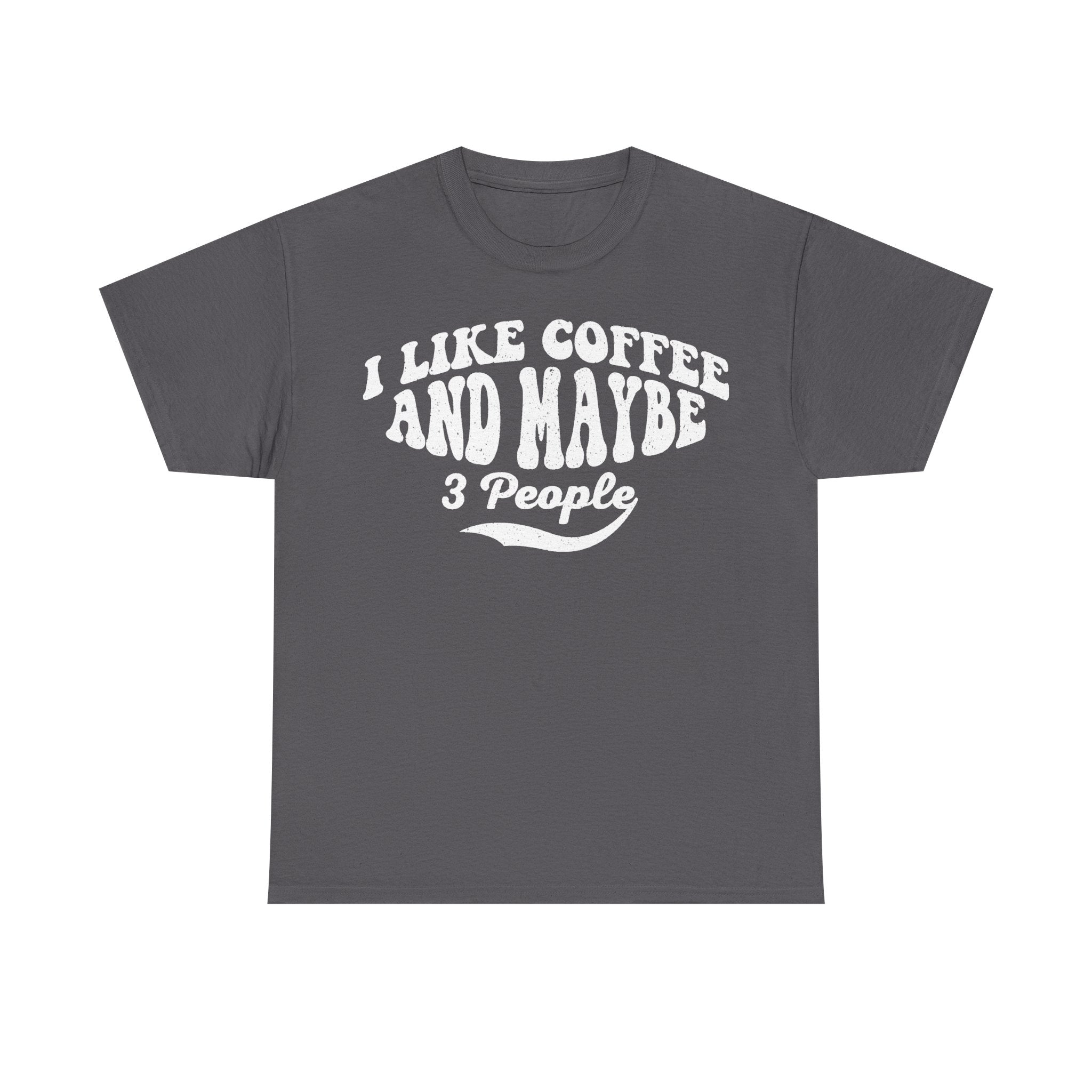 T-shirt dark gray with distressed white curved slogan I LIKE COFFEE AND MAYBE 3 People across the chest; retro style.
