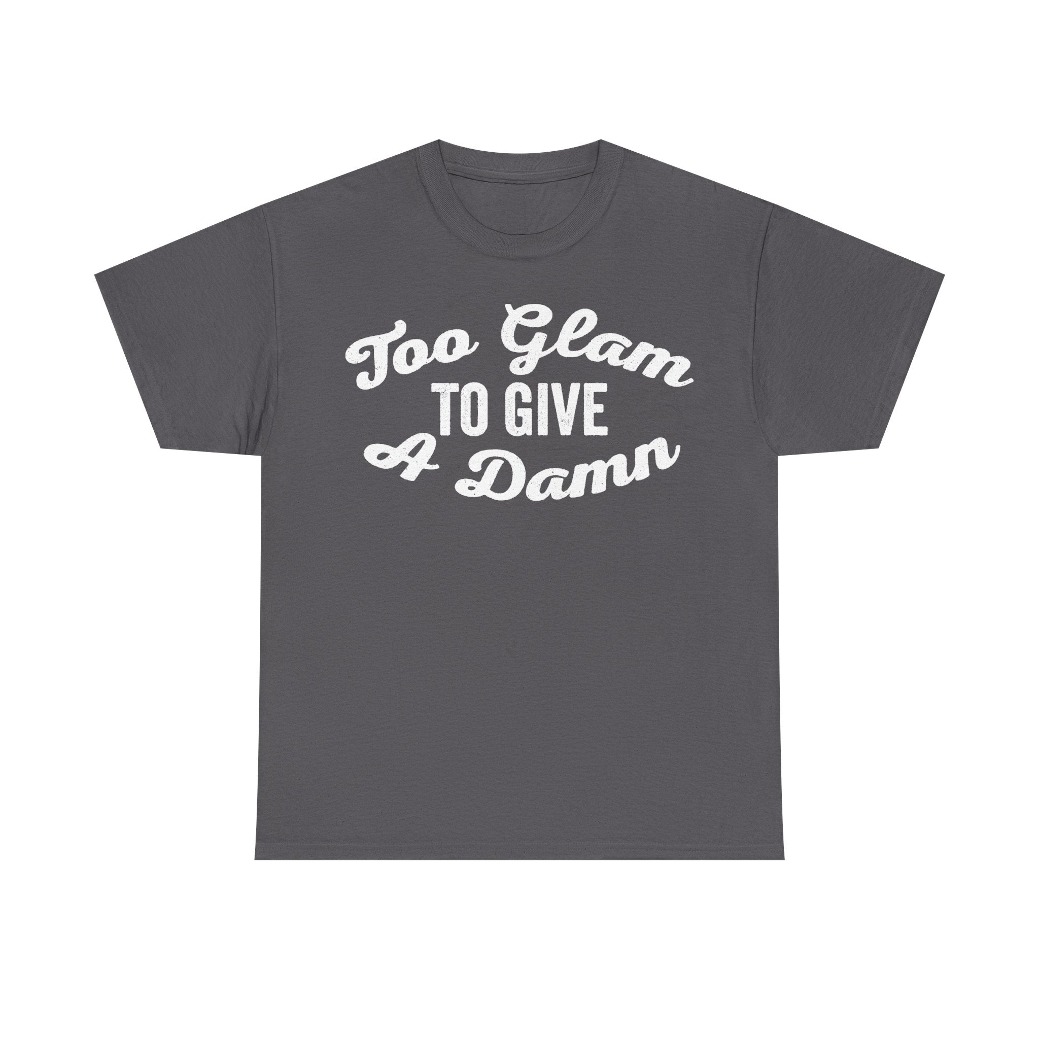 Charcoal gray T-shirt with white retro script Too Glam To Give A Damn