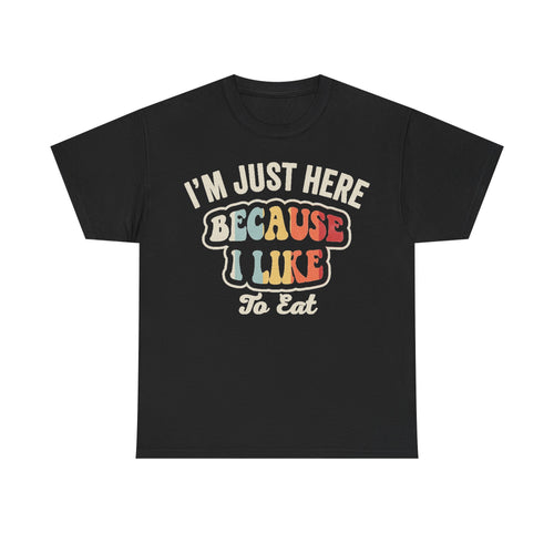 Black T-shirt with retro rainbow typography reading I'M JUST HERE BECAUSE I LIKE TO EAT on the front.