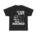 If Dad Can't Fix It We're All Screwed T-Shirt - Funny Father's Day Drill Shirt