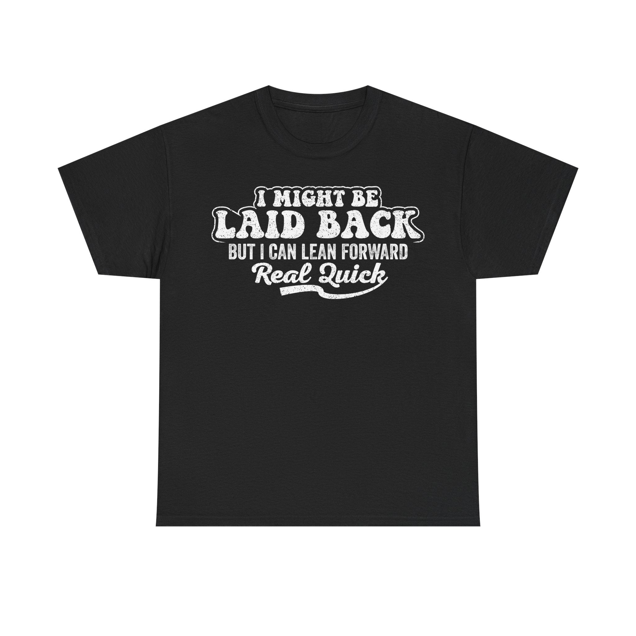 Laid Back But Can Lean Forward Tee — Funny Casual Graphic T-Shirt