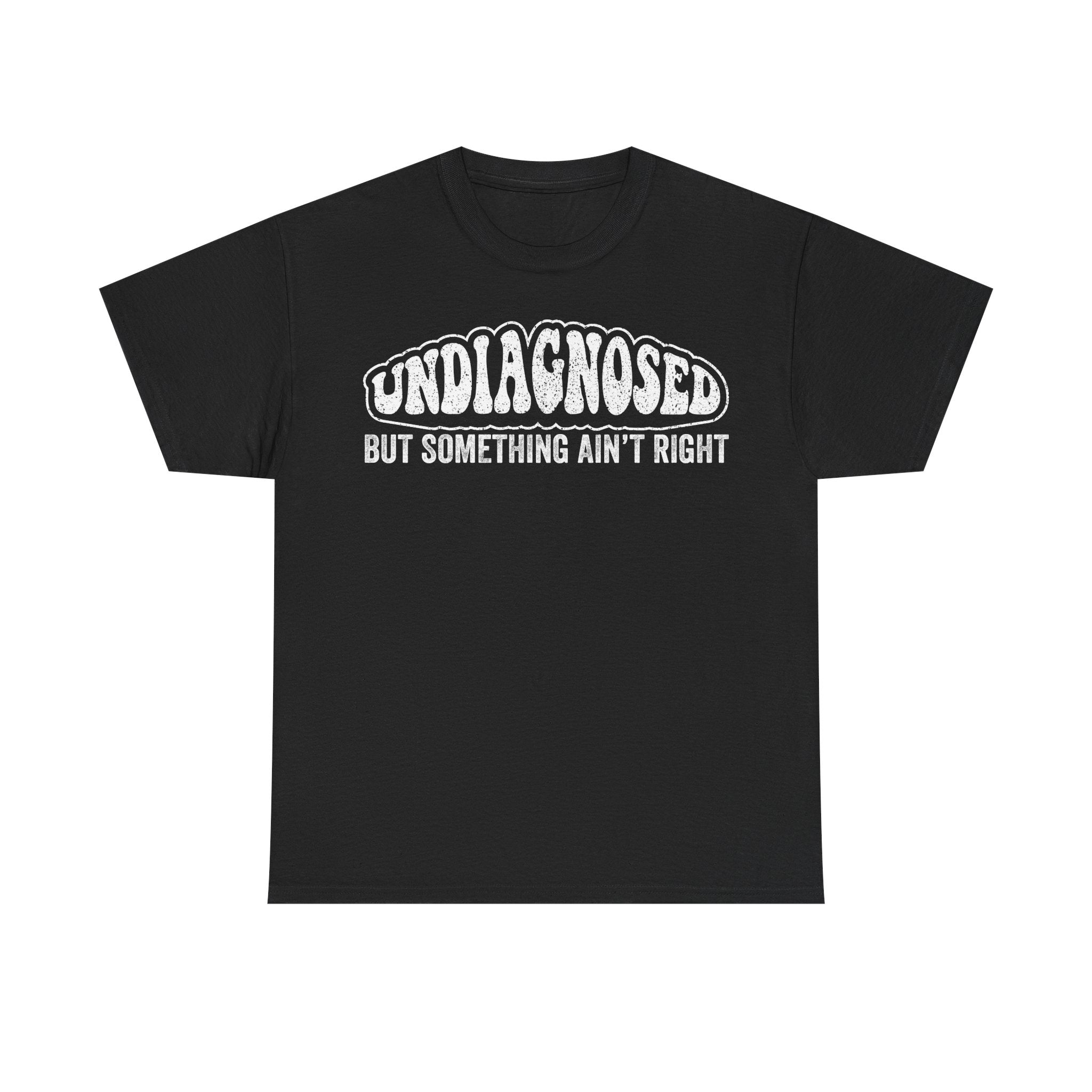 Undiagnosed But Something Ain't Right T‑Shirt — Funny Mental Health Awareness Tee