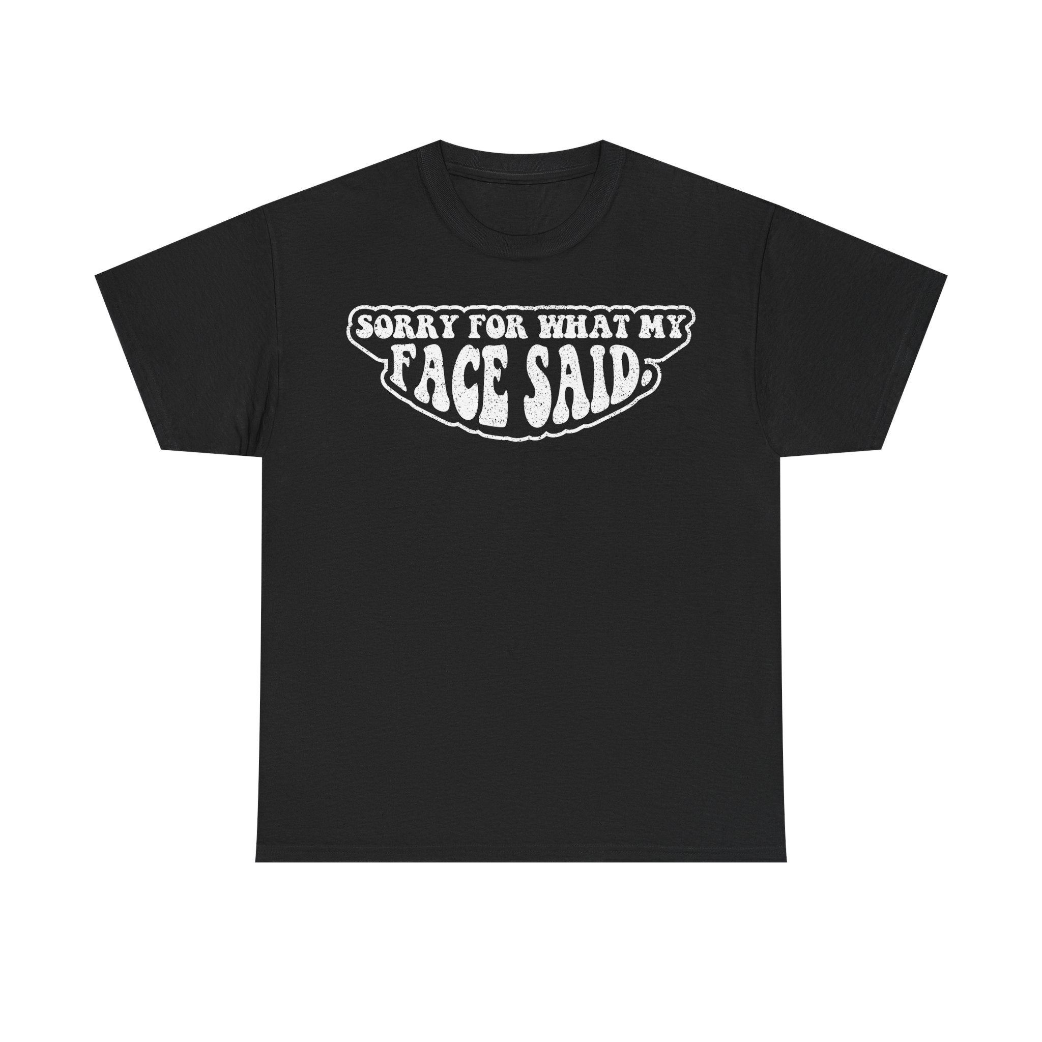 Sorry For What My Face Said T-Shirt — Funny Graphic Tee for Sarcastic & Sassy People