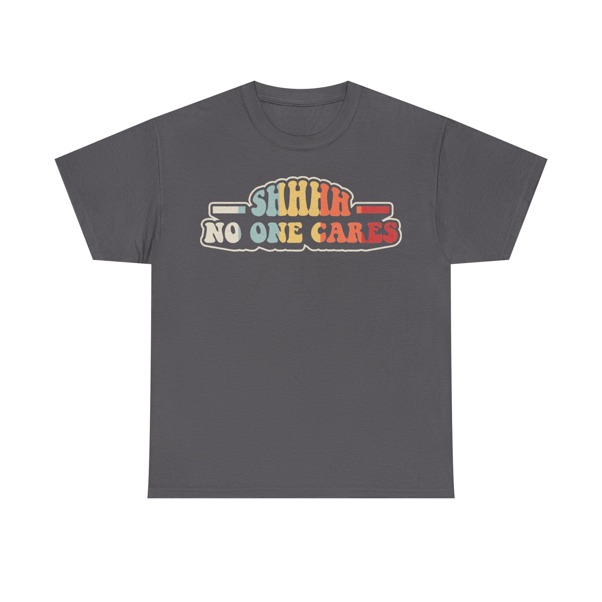 T-shirt with retro multicolor Shhh No One Cares text on a dark charcoal shirt